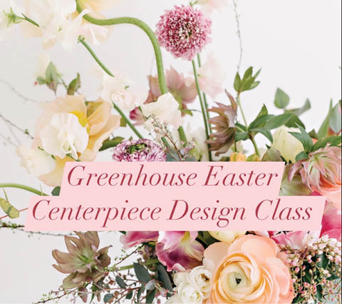 greenhouse easter centerpiece design class north street nursery 4.15.2025